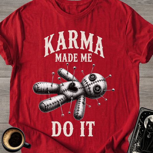 Karma Made Me Do It Voodoo T-Shirt
